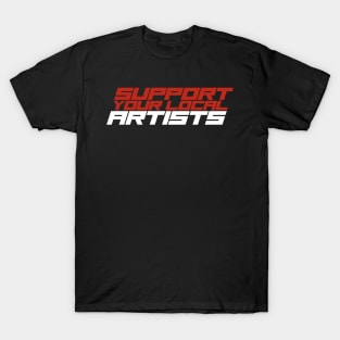 Support Your Local Artists T-Shirt